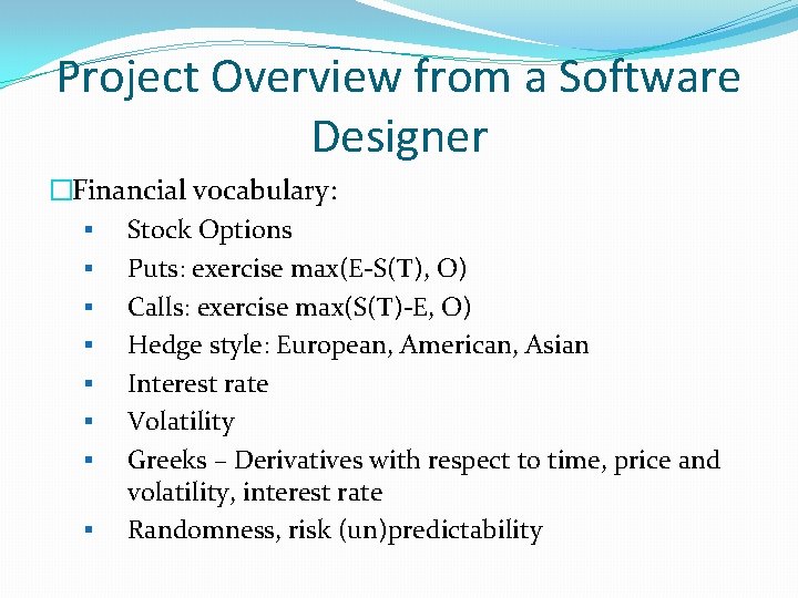 Project Overview from a Software Designer �Financial vocabulary: § Stock Options § Puts: exercise