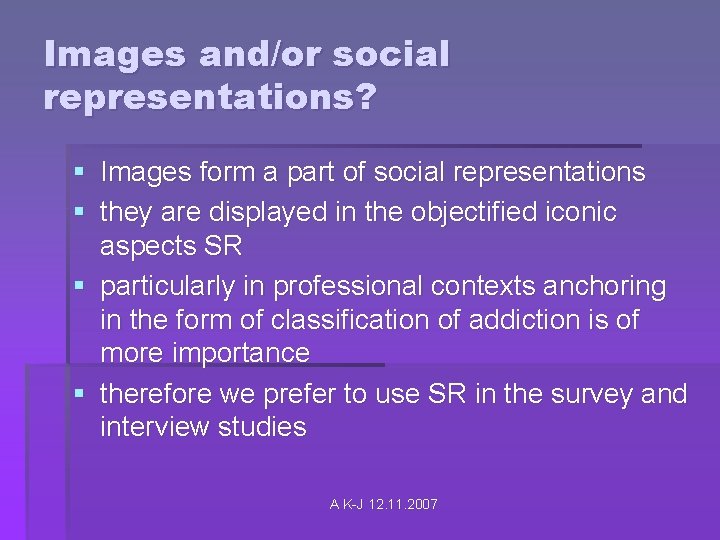 Images and/or social representations? § Images form a part of social representations § they
