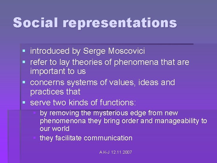 Social representations § introduced by Serge Moscovici § refer to lay theories of phenomena