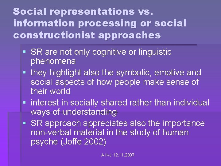 Social representations vs. information processing or social constructionist approaches § SR are not only