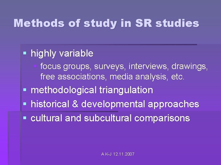 Methods of study in SR studies § highly variable § focus groups, surveys, interviews,