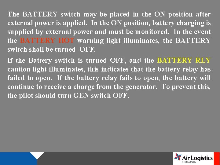The BATTERY switch may be placed in the ON position after external power is The BATTERY switch may be placed in the ON position after external power is