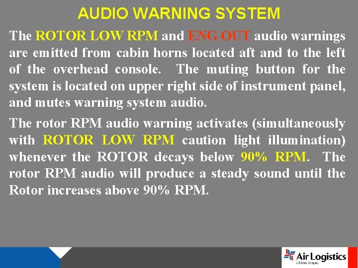 AUDIO WARNING SYSTEM The ROTOR LOW RPM and ENG OUT audio warnings are emitted AUDIO WARNING SYSTEM The ROTOR LOW RPM and ENG OUT audio warnings are emitted