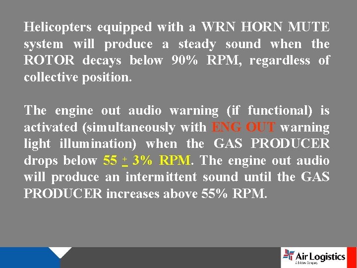 Helicopters equipped with a WRN HORN MUTE system will produce a steady sound when Helicopters equipped with a WRN HORN MUTE system will produce a steady sound when