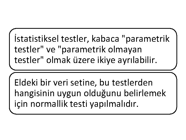 İstatistiksel testler, kabaca "parametrik testler" ve "parametrik olmayan testler" olmak üzere ikiye ayrılabilir. Eldeki