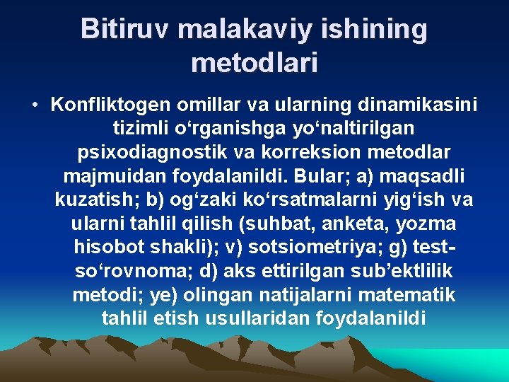 Bitiruv malakaviy ishining metodlari • Konfliktogen omillar va ularning dinamikasini tizimli o‘rganishga yo‘naltirilgan psixodiagnostik