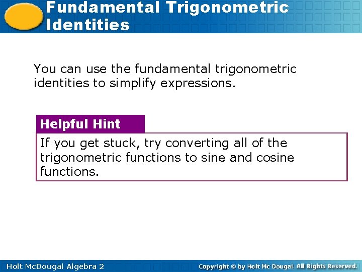 Fundamental Trigonometric Identities You can use the fundamental trigonometric identities to simplify expressions. Helpful