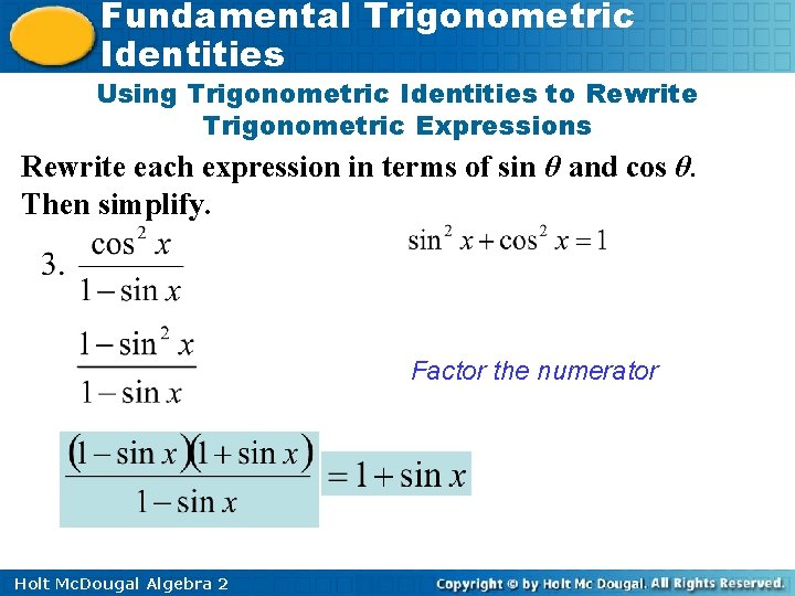 Fundamental Trigonometric Identities Using Trigonometric Identities to Rewrite Trigonometric Expressions Rewrite each expression in