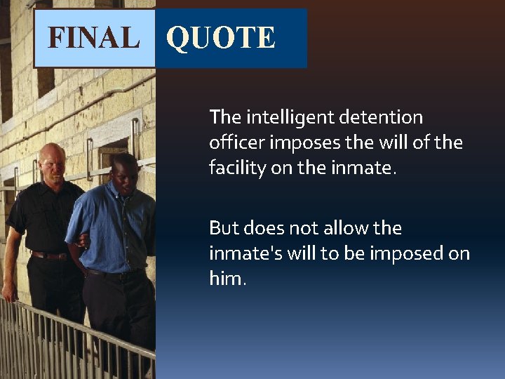 FINAL QUOTE The intelligent detention officer imposes the will of the facility on the