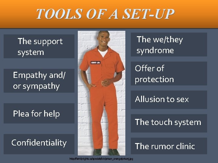 TOOLS OF A SET-UP The we/they syndrome The support system Offer of protection Empathy