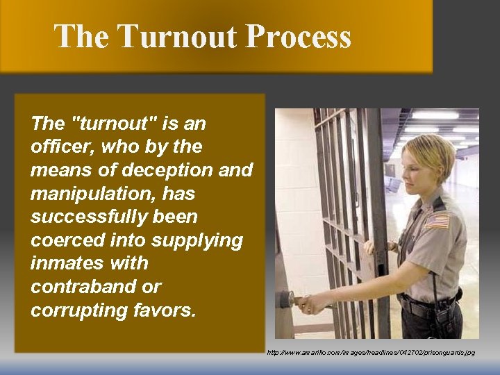 The Turnout Process The "turnout" is an officer, who by the means of deception