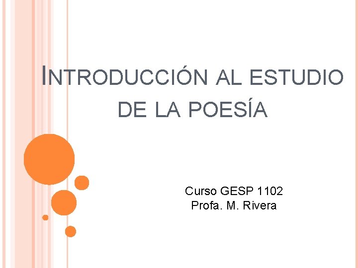 INTRODUCCIÓN AL ESTUDIO DE LA POESÍA Curso GESP 1102 Profa. M. Rivera 
