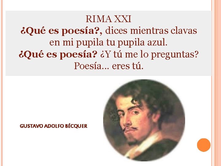 RIMA XXI ¿Qué es poesía? , dices mientras clavas en mi pupila tu pupila