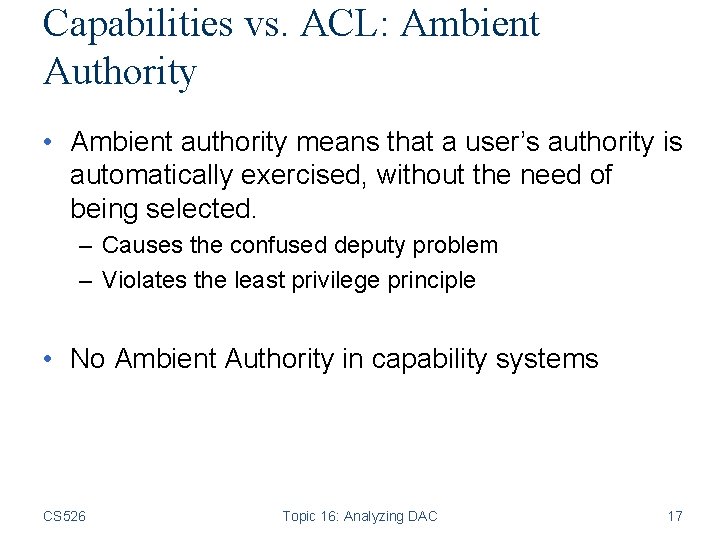 Capabilities vs. ACL: Ambient Authority • Ambient authority means that a user’s authority is
