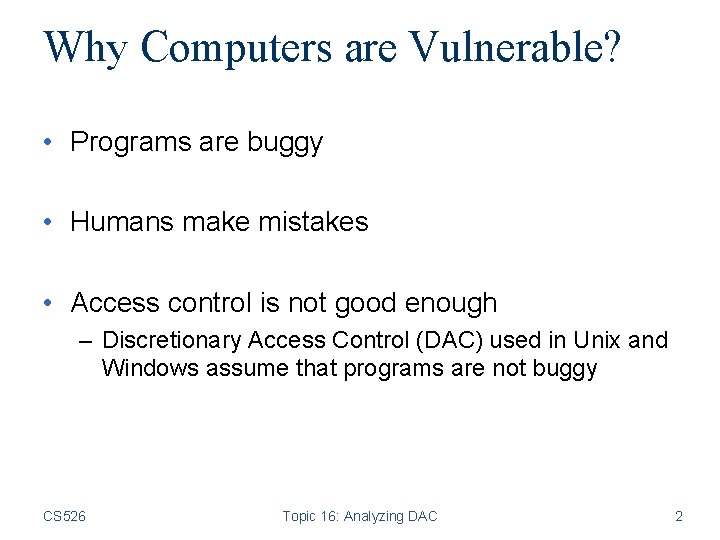 Why Computers are Vulnerable? • Programs are buggy • Humans make mistakes • Access