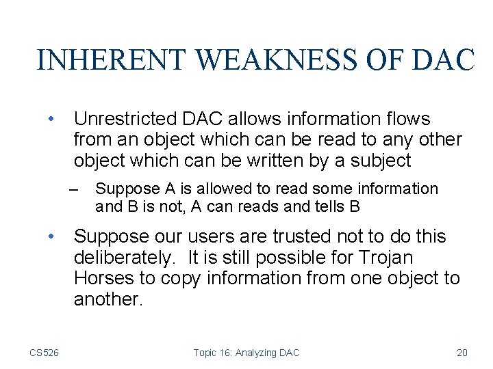 INHERENT WEAKNESS OF DAC • Unrestricted DAC allows information flows from an object which