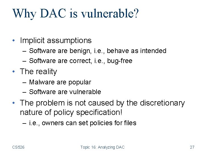 Why DAC is vulnerable? • Implicit assumptions – Software benign, i. e. , behave