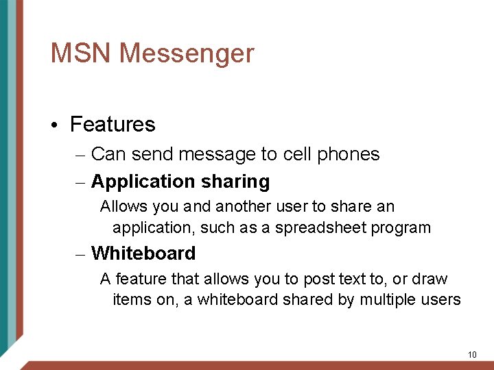 MSN Messenger • Features – Can send message to cell phones – Application sharing