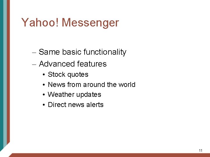 Yahoo! Messenger – Same basic functionality – Advanced features • • Stock quotes News