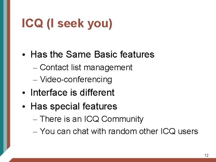 ICQ (I seek you) • Has the Same Basic features – Contact list management