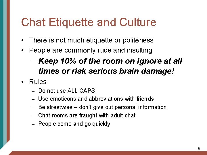 Chat Etiquette and Culture • There is not much etiquette or politeness • People