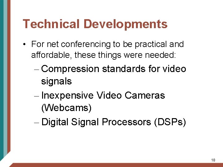 Technical Developments • For net conferencing to be practical and affordable, these things were