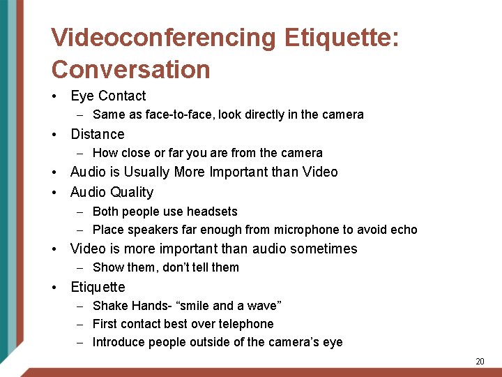 Videoconferencing Etiquette: Conversation • Eye Contact – Same as face-to-face, look directly in the