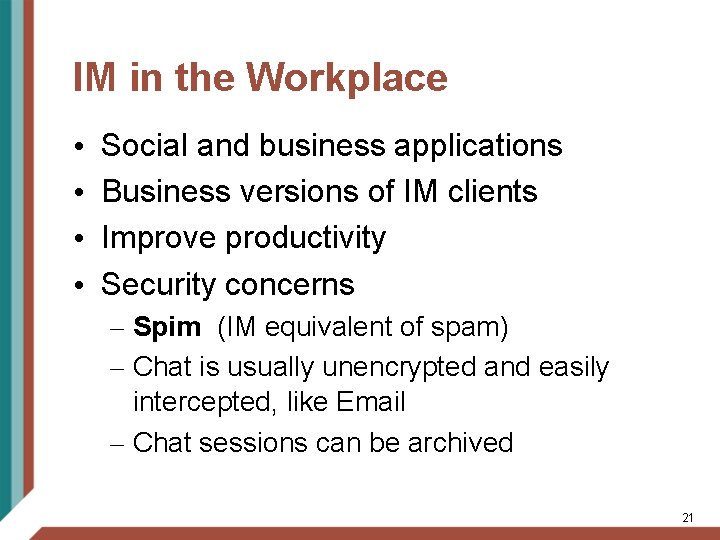 IM in the Workplace • • Social and business applications Business versions of IM