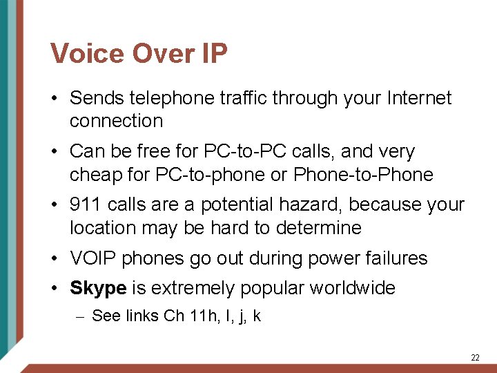 Voice Over IP • Sends telephone traffic through your Internet connection • Can be