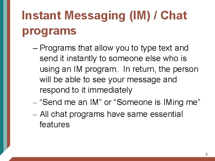 Instant Messaging (IM) / Chat programs – Programs that allow you to type text