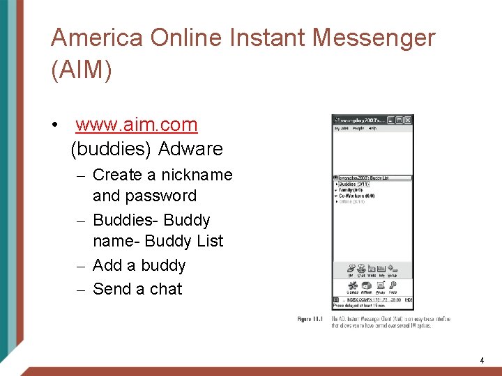 America Online Instant Messenger (AIM) • www. aim. com (buddies) Adware – Create a