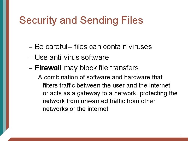 Security and Sending Files – Be careful-- files can contain viruses – Use anti-virus