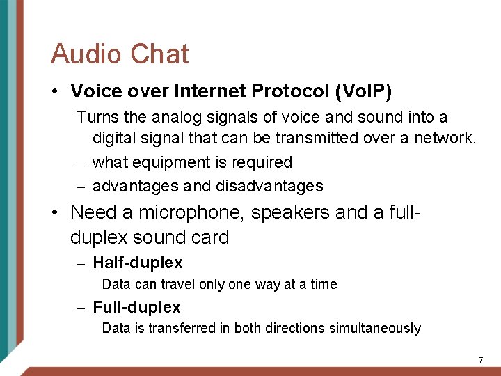 Audio Chat • Voice over Internet Protocol (Vo. IP) Turns the analog signals of