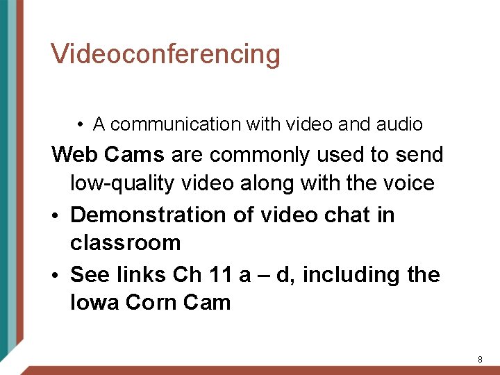 Videoconferencing • A communication with video and audio Web Cams are commonly used to
