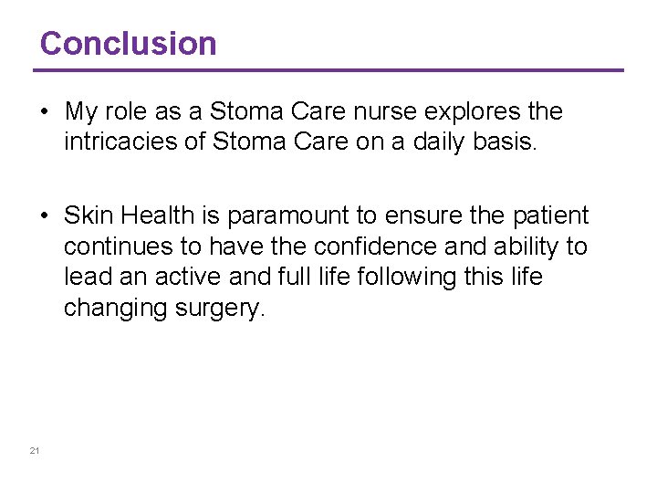 Conclusion • My role as a Stoma Care nurse explores the intricacies of Stoma