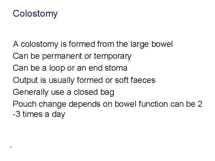 Colostomy A colostomy is formed from the large bowel Can be permanent or temporary
