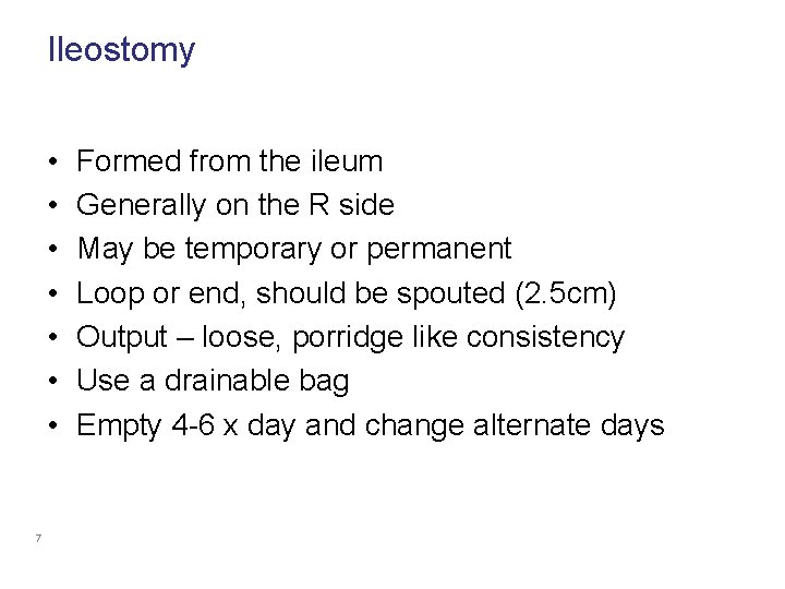 Ileostomy • • 7 Formed from the ileum Generally on the R side May