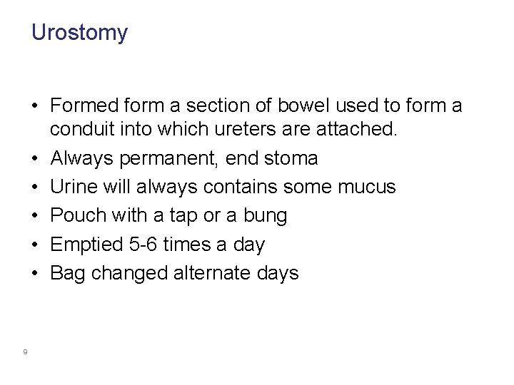 Urostomy • Formed form a section of bowel used to form a conduit into