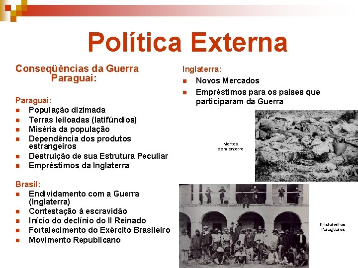 Política Externa Conseqüências da Guerra Paraguai: n População dizimada n Terras leiloadas (latifúndios) n