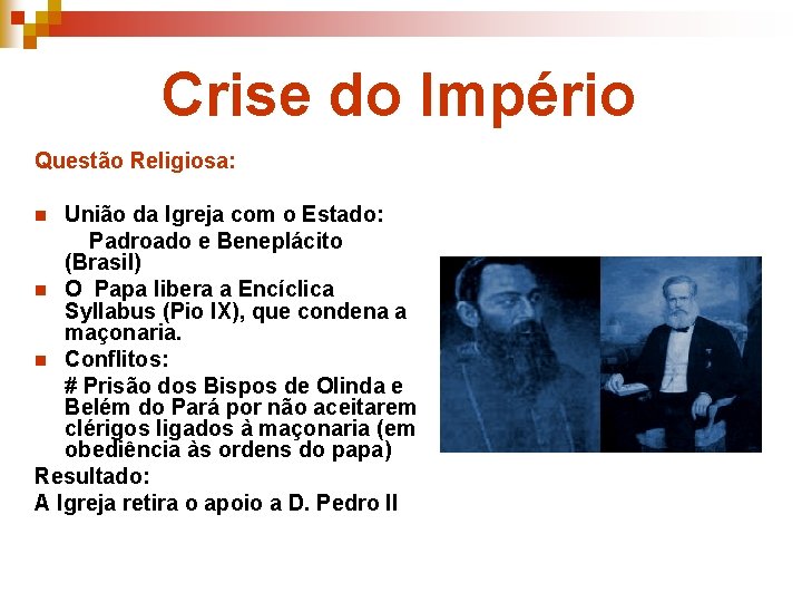 Crise do Império Questão Religiosa: União da Igreja com o Estado: Padroado e Beneplácito