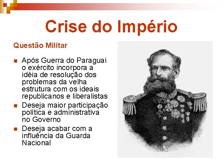 Crise do Império Questão Militar n n n Após Guerra do Paraguai o exército