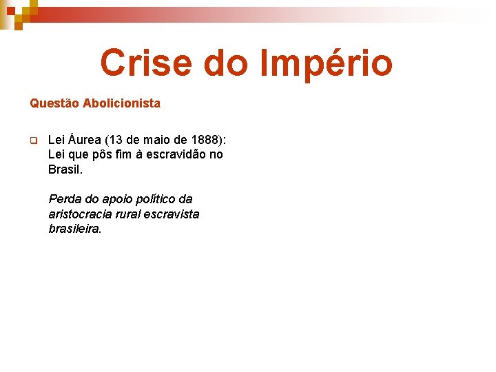 Crise do Império Questão Abolicionista q Lei Áurea (13 de maio de 1888): Lei