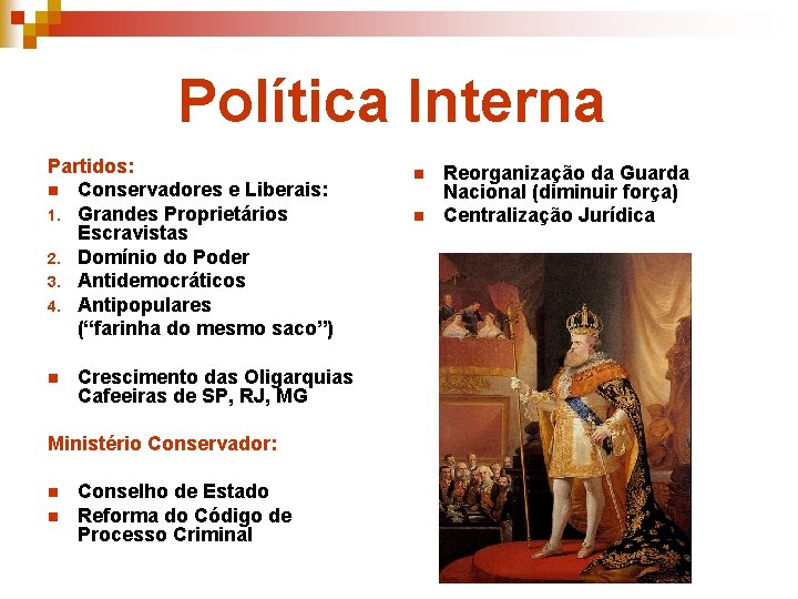 Política Interna Partidos: n Conservadores e Liberais: 1. Grandes Proprietários Escravistas 2. Domínio do