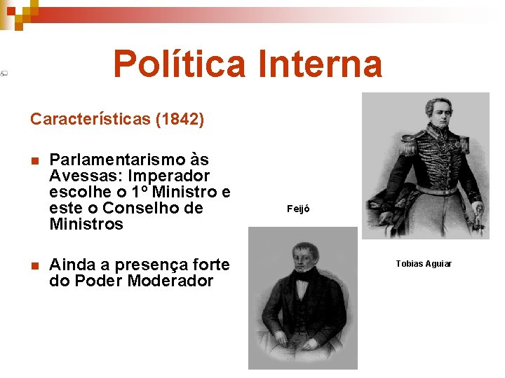 Política Interna Características (1842) n n Parlamentarismo às Avessas: Imperador escolhe o 1º Ministro