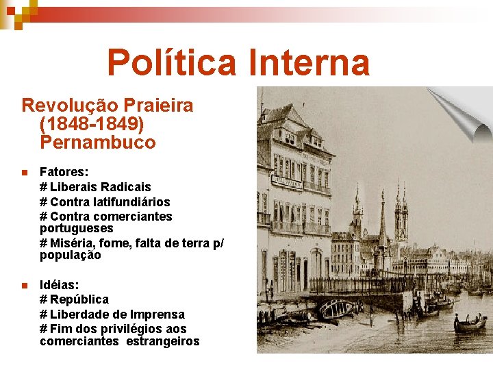 Política Interna Revolução Praieira (1848 -1849) Pernambuco n Fatores: # Liberais Radicais # Contra