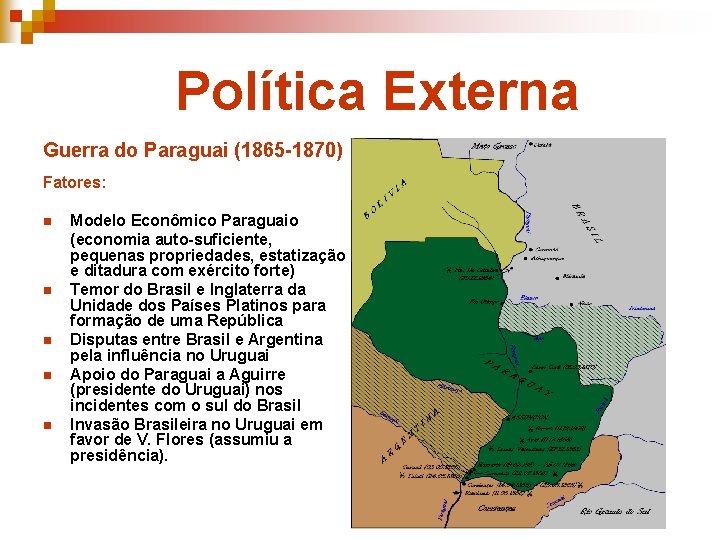 Política Externa Guerra do Paraguai (1865 -1870) Fatores: n n n Modelo Econômico Paraguaio