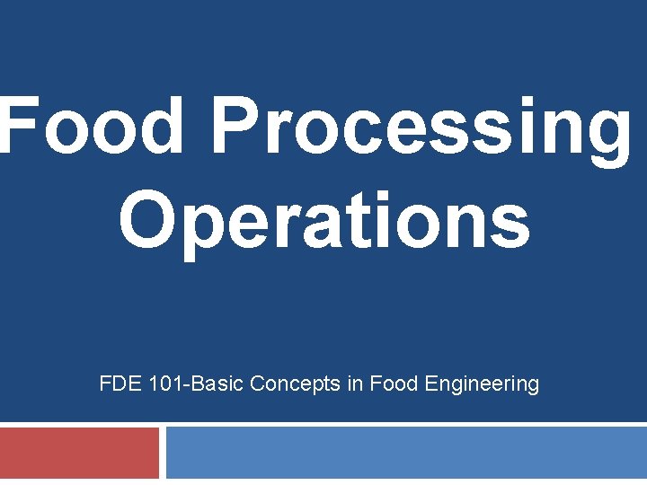 Food Processing Operations FDE 101 -Basic Concepts in Food Engineering 
