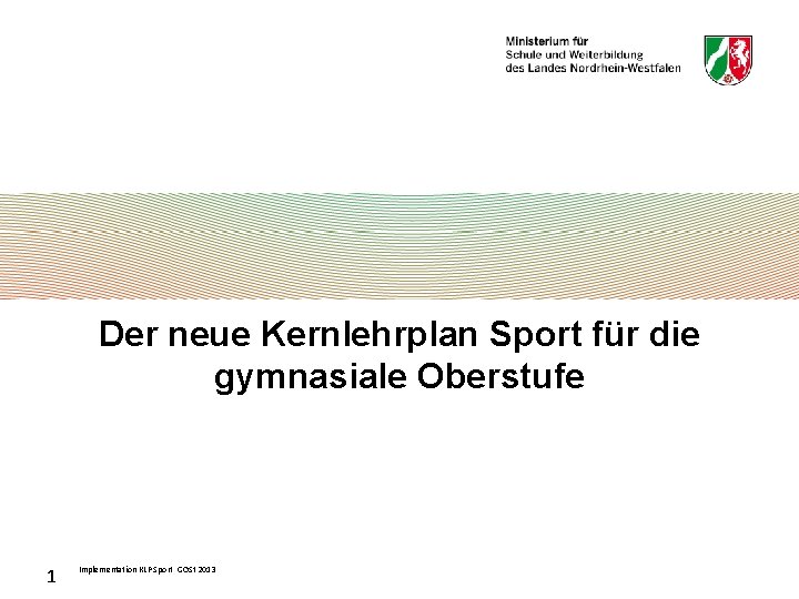 Der neue Kernlehrplan Sport für die gymnasiale Oberstufe 1 Implementation KLP Sport GOSt 2013