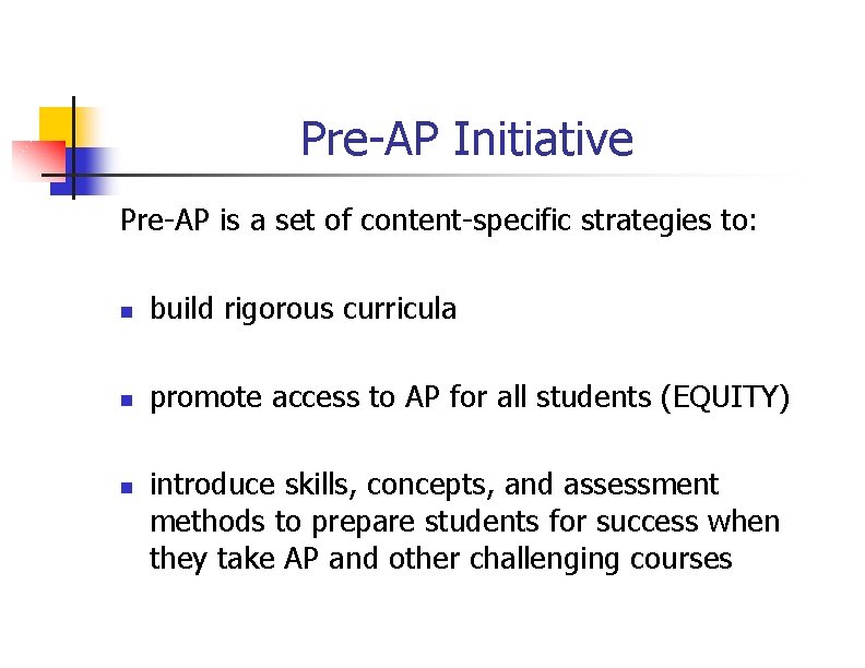 Pre-AP Initiative Pre-AP is a set of content-specific strategies to: n build rigorous curricula