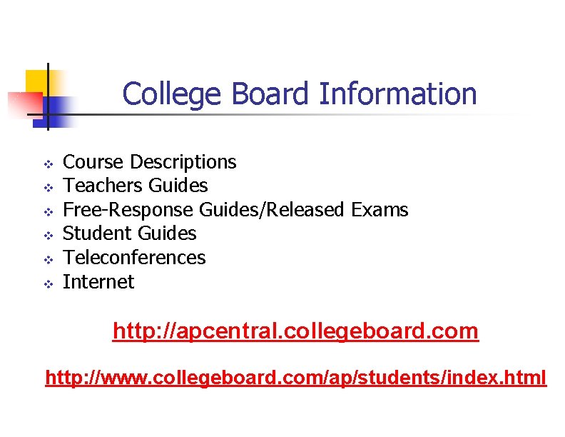 College Board Information v v v Course Descriptions Teachers Guides Free-Response Guides/Released Exams Student